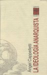 LA IDEOLOGIA ANARQUISTA, de CAPPELLETTI, ANGEL | portada del libro
