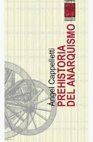 PREHISTORIA DEL ANARQUISMO, de Ángel Cappelletti | portada del libro
