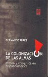 LA COLONIZACION DE LAS ALMAS, de Fernando Mires | portada del libro