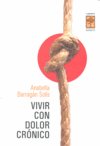 VIVIR CON DOLOR CRONICO, de BARRAGAN SOLIS,ANABELLA | portada del libro