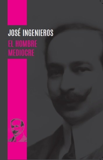 EL HOMBRE MEDIOCRE, de INGENIEROS, JOSE | portada del libro