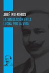 LA SIMULACION EN LA LUCHA POR LA VIDA, de INGENIEROS, JOSE | portada del libro