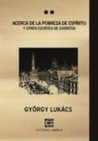 ACERCA DE LA POBREZA DE ESPIRITU Y OTROS ESCRITOS DE JUVENTUD, de György Lukács | portada del libro