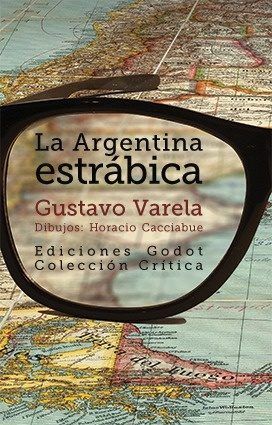 LA ARGENTINA ESTRáBICA, de VARELA,GUSTAVO | portada del libro
