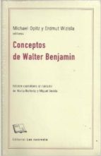 CONCEPTOS DE WALTER BENJAMIN, de MICHAEL OPITZ | portada del libro