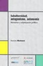 SUBALTERNIDAD, ANTAGONISMO, AUTONOMIA, de MASSIMO MODONESI | portada del libro