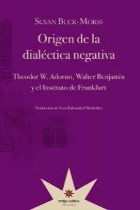 ORIGEN DE LA DIALECTICA NEGATIVA, de SUSAN BUCK-MORSS | portada del libro