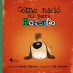 COMO NACIO MI PERRO ROBERTO, de RODRIGO FOLGUEIRA | portada del libro
