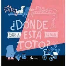 DONDE ESTA TOTO, de PATRICIA STRAUCH | portada del libro