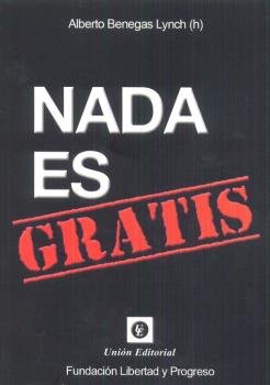 NADA ES GRATIS, de BENEGAS LYNCH, ALBERTO H. | portada del libro