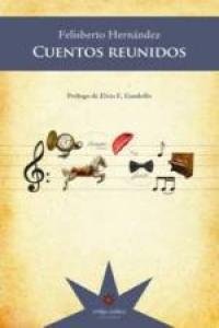 CUENTOS REUNIDOS, de FELISBERTO HERNáNDEZ | portada del libro