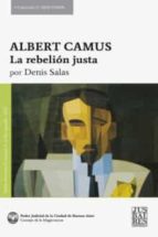 LA REBELION JUSTA, CAMUS, de DENIS SALAS | portada del libro