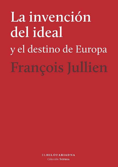 INVENCION DEL IDEAL Y EL DESTINO DE EUROPA,LA, de JULLIEN,FRANCOIS | portada del libro
