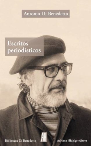 ESCRITOS PERIODíSTICOS (1943-1986), de ANTONIO DI BENEDETTO | portada del libro