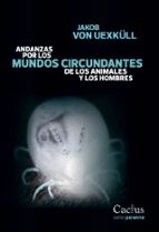 ANDANZAS POR LOS MUNDOS CIRCUNDANTES DE LOS ANIMALES Y LOS HOMBRES, de JAKOB VON UEXKULL | portada del libro