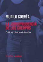 LA JURISPRUDENCIA DE LOS CUERPOS, de MURILO CORREA | portada del libro