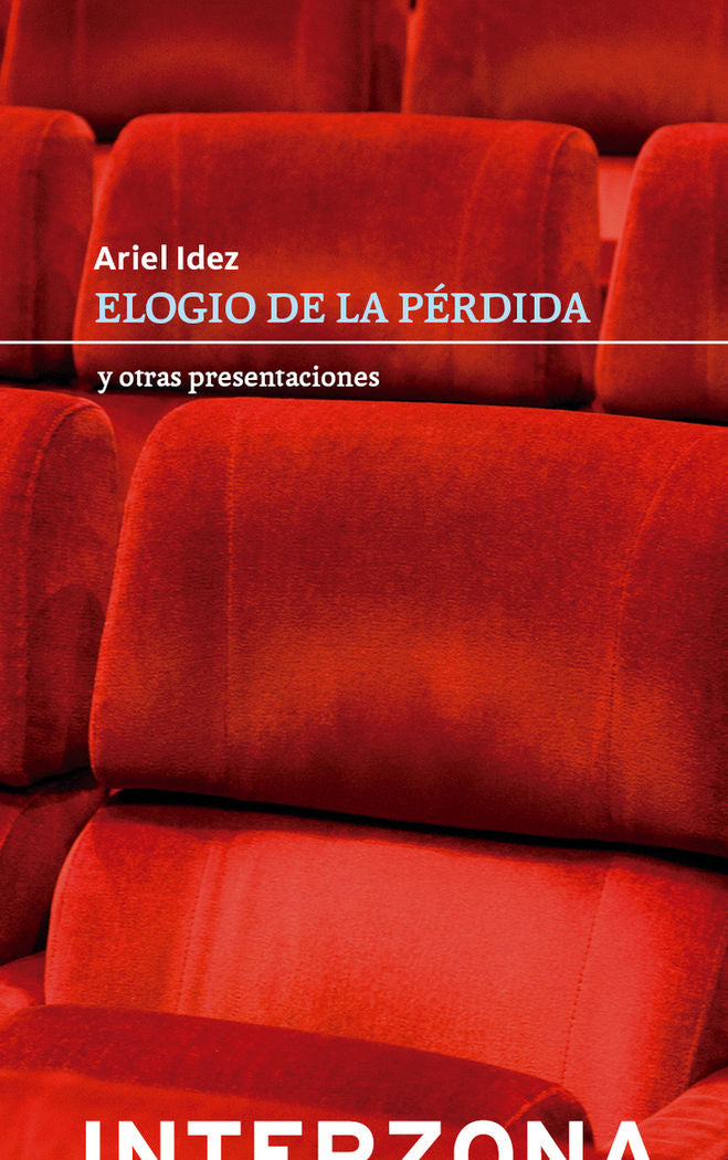 ELOGIO DE LA PERDIDA Y OTRAS PRESENTACIONES, de IDEZ, ARIEL | portada del libro