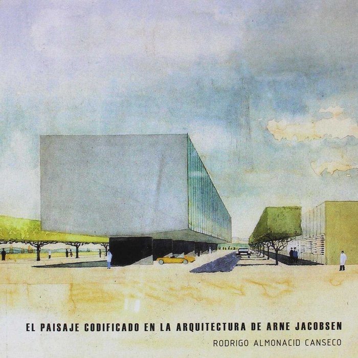 EL PAISAJE CODIFICADO EN LA ARQUITECTURA DE ARNE JACOBSEN, de RODRIGO ALMONACID CANSECO | portada del libro