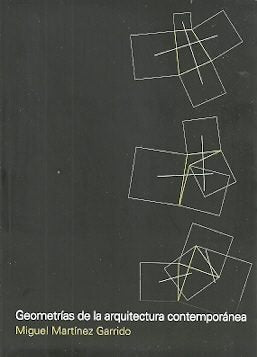 GEOMETRIAS DE LA ARQUITECTURA CONTEMPORANEA, de MIGUEL MARTíNEZ GARRIDO | portada del libro