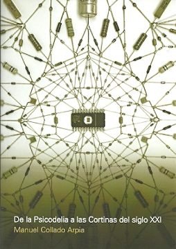DE LA PSICODELIA A LAS CORTINAS DEL SIGLO XXI, de MANUEL COLLADO ARPIA | portada del libro