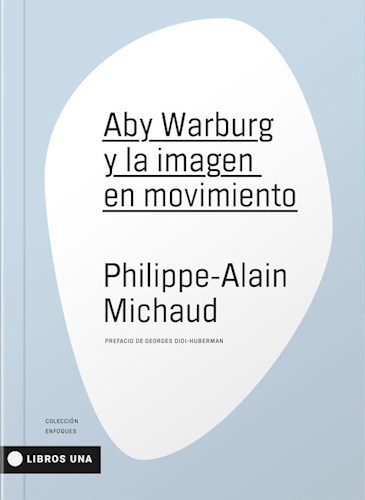 ABY WARBURG Y LA IMAGEN EN MOVIMIENTO, de PHILIPPE-ALAIN MICHAUD | portada del libro
