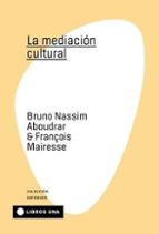 MEDIACION CULTURAL,LA, de BRUNO NASSIM ABOUDRAR | portada del libro