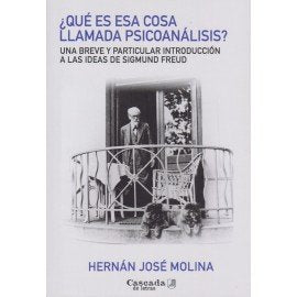 QUE ES ESA COSA LLAMADA PSICOANALISIS UNA BREVE Y PARTICULA, de HERNAN JOSE MOLINA | portada del libro