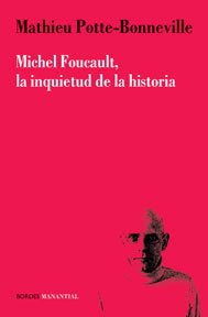 MICHAEUL FOUCAULT LA INQUIETUD DE LA HIS, de MATHIEU POTTE BONNEVILLE | portada del libro