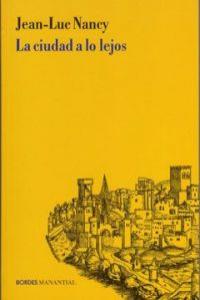 LA CIUDAD A LO LEJOS, de JEAN-LUC NANCY | portada del libro