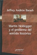 MARTIN HEIDEGGER Y EL PROBLEMA DEL SENTIDO HISTORICO, de JEFFREY ANDREW BARASH | portada del libro