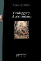 HEIDEGGER Y EL CRISTIANISMO, de LUCA SAVARINO | portada del libro