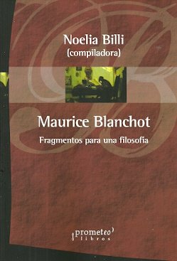 MAURICE BLANCHOT. FRAGMENTOS PARA UNA FILOSOFIA, de NOELIA BILLI (COMP.) | portada del libro