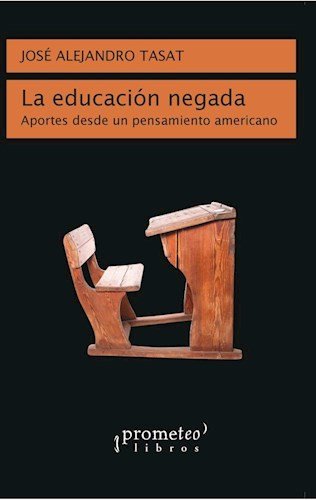 LA EDUCACION NEGADA, de JOSé ALEJANDRO TASAT | portada del libro