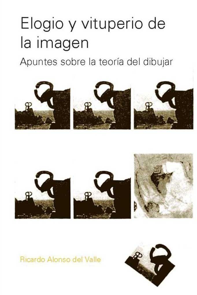 ELOGIO Y VITUPERIO DE LA IMAGEN. APUNTES SOBRE LA TEORIA DEL DIBUJAR, de RICARDO ALONSO DEL VALLE | portada del libro