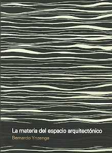LA MATERIA DEL ESPACIO ARQUITECTONICO, de BERNARDO YNZENGA | portada del libro