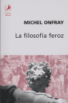 FILOSOFIA FEROZ,LA, de ONFRAY | portada del libro