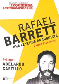 RAFAEL BARRETT UNA LEYENDA ANARQUISTA, de ETCHEVERRI | portada del libro