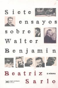 SIETE ENSAYOS SOBRE WALTER BENJAMIN, de SARLO,BEATRIZ | portada del libro