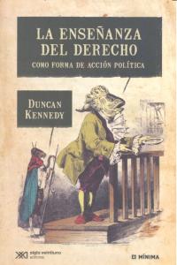 La enseñanza del derecho como forma de acción pol¡tica, de KENNEDY, DUNCAN | portada del libro