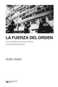 LA FUERZA DEL ORDEN, de DIDIER FASSIN | portada del libro