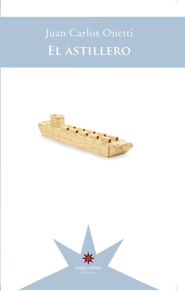 EL ASTILLERO, de JUAN CARLOS ONETTI | portada del libro