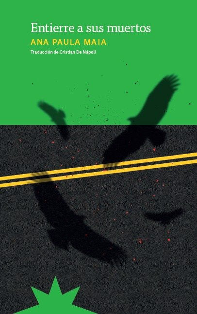 ENTIERRE A SUS MUERTOS, de MAIA, ANA PAULA | portada del libro