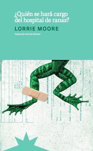 ¿Quién se hará cargo del hospital e ranas?, de MOORE,LORRIE | portada del libro