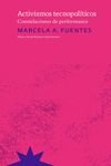ACTIVISMOS TECNOPOLITICOS CONSTELACIONES Y PERFOMANCE, de FUENTES,MARCELA | portada del libro
