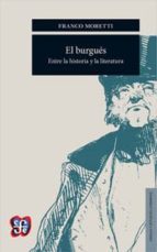 BURGUES ENTRE LA HISTORIA Y LA LITERATURA, EL, de Franco Moretti | portada del libro