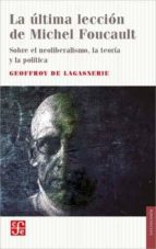 LA ULTIMA LECCION DE MICHEL FOUCAULT, de GEOFFROY DE LAGASNERIE | portada del libro