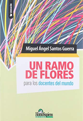UN RAMO DE FLORES PARA LOS DOCENTES DEL MUNDO, de SANTOS GUERRA | portada del libro