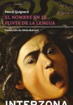 NOMBRE EN LA PUNTA DE LA LENGUA, EL, de Pascal Quignard | portada del libro