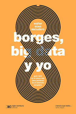 BORGES, BIG DATA Y YO, de SOSA ESCUDERO | portada del libro