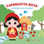 CAPERUCITA ROJA (APRENDE LOS COLORES), de Varios autores | portada del libro